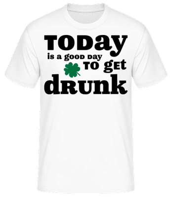 Today Is A Good Day To Get Drunk - St. Patrick's Day - T-shirt standard Homme - Blanc - Devant