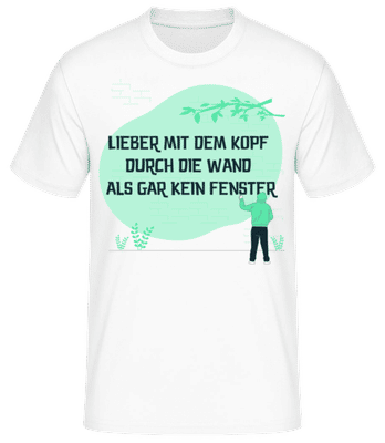 Lieber Mit Dem Kopf Durch Die Wand - Männer Basic T-Shirt - Weiß - Vorne