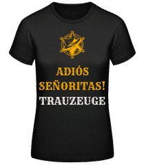 Adiós Señoritas Trauzeuge · Frauen T-Shirt B&C
