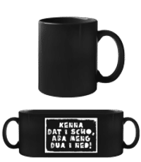 Kenna Dat I Scho Aba Meng Dua I Ned - Schwarze Tasse - Schwarz - Vorne