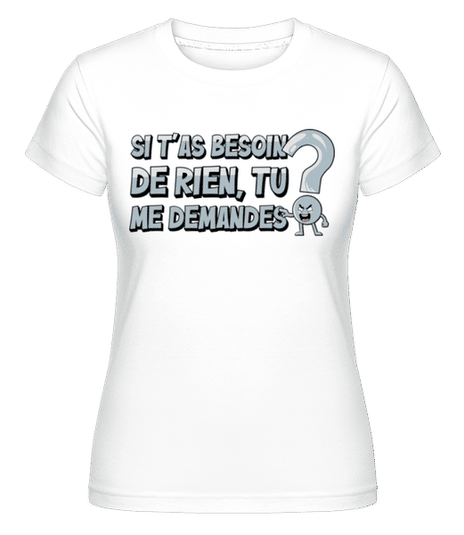 Aperçu: Si T’as Besoin -  T-shirt Shirtinator femme - Blanc - Devant