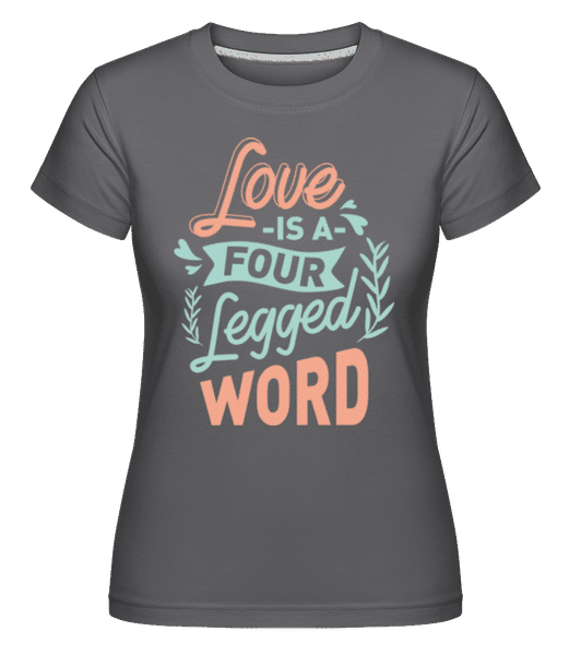 Preview: Love Is A Four Legged Word -  Shirtinator Women's T-Shirt - Anthracite - Front