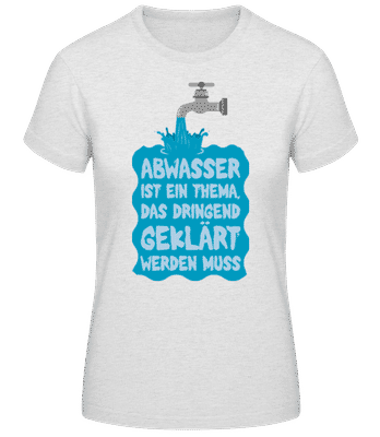 Abwasser Muss Geklärt Werden - Frauen Basic T-Shirt - Grau meliert - Vorne