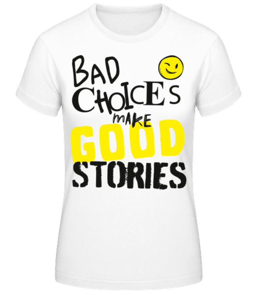 Aperçu: Bad Choices Make Good Stories - T-shirt standard Femme - Blanc - Devant