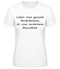 Lieber Eine Gesunde Verdorbenheit · Frauen T-Shirt B&C