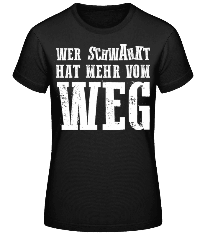 Vorschau: Wer Schwankt Hat Mehr Vom Weg - Frauen Basic T-Shirt - Schwarz - Vorne