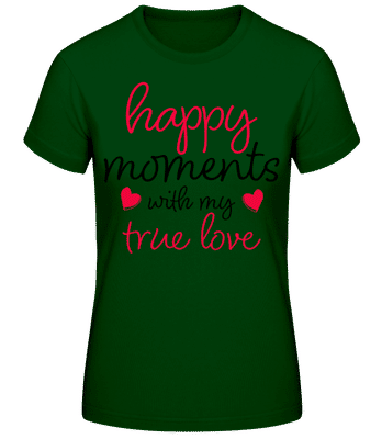 Happy Moments With My True Love - Camiseta básica de mujer - Verde botella - delante