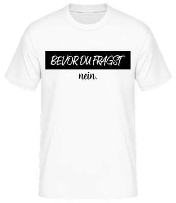 Bevor Du Fragst Nein Schwarz - Männer Basic T-Shirt - Weiß - Vorne
