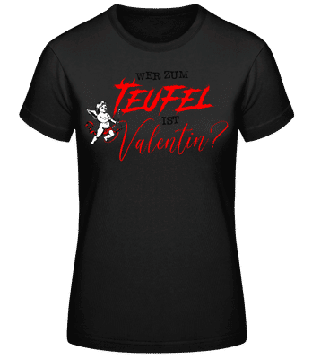 Wer Zum Teufel Ist Valentin - Frauen Basic T-Shirt - Schwarz - Vorne