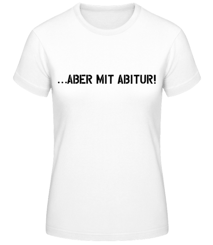 Vorschau: Aber Mit Abitur - Frauen Basic T-Shirt - Weiß - Vorne
