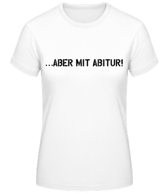 Aber Mit Abitur - Frauen Basic T-Shirt - Weiß - Vorne
