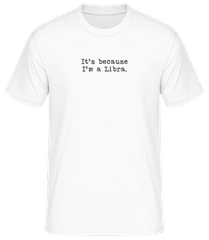 It's Because I'm A Libra · Men's B&C T-Shirt