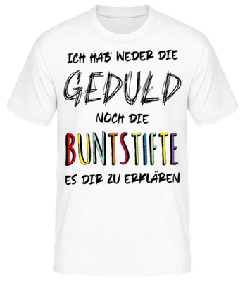 Weder Die Geduld Noch Die Buntstifte - Männer Basic T-Shirt - Weiß - Vorne