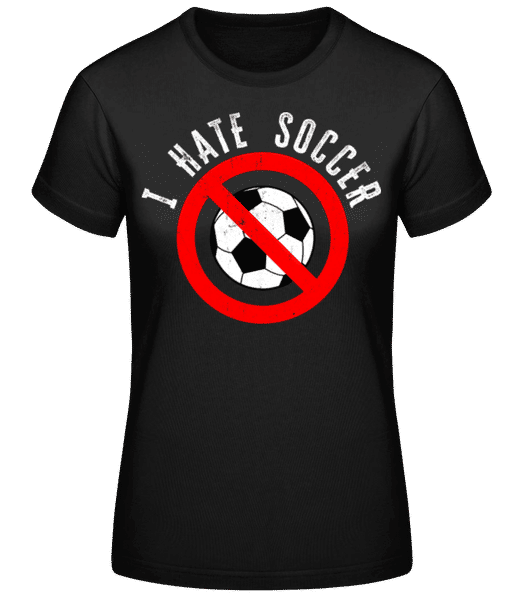 Aperçu: I Hate Soccer - T-shirt standard Femme - Noir - Devant