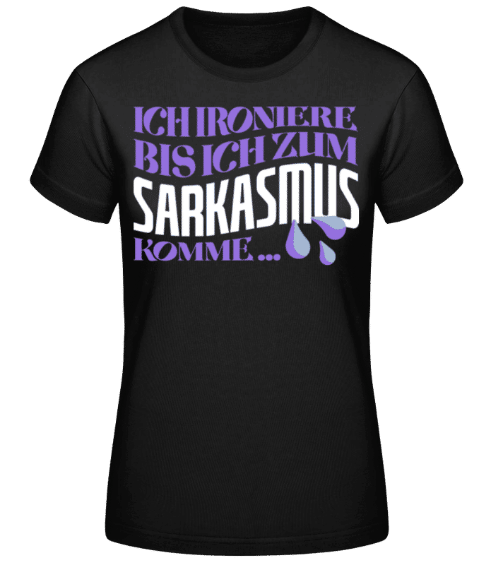 Vorschau: Ironieren Bis Zum Sarkasmus - Frauen Basic T-Shirt - Schwarz - Vorne