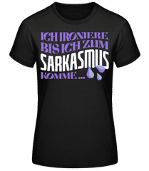 Ironieren Bis Zum Sarkasmus · Frauen Basic T-Shirt