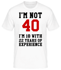 Not 40 But 18 With 22 Years Expe · Männer T-Shirt B&C