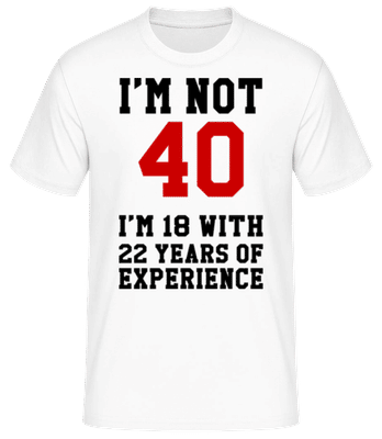 Not 40 But 18 With 22 Years Expe - Men's Basic T-Shirt - White - Front