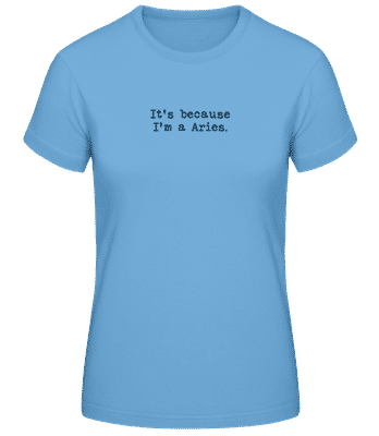 It's Because I'm A Aries - Camiseta básica de mujer - Azul claro - delante
