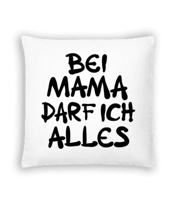 Bei Mama Darf Ich Alles - Kissen - Weiß - Vorne