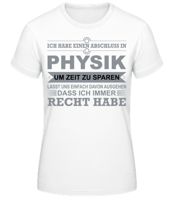 Physiker Hat Immer Recht - Frauen Basic T-Shirt - Weiß - Vorne