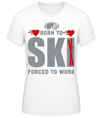 Born To Ski Forced To Work · T-shirt standard Femme