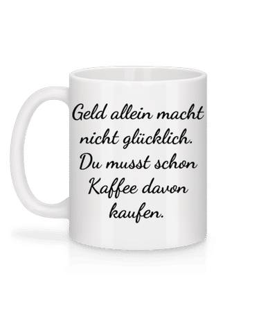 Geld Macht Nicht Glücklich - Tasse - Weiß - Hinten