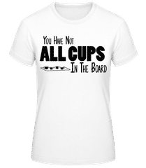 Not All Cups In The Board Black · Frauen T-Shirt B&C