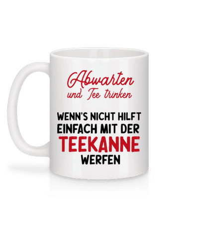 Abwarten Und Tee Trinken - Tasse - Weiß - Hinten