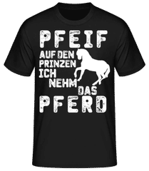 Pfeif Auf Den Prinzen Ich Nehm Das Pferd · Männer Basic T-Shirt