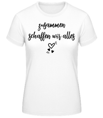 Zusammen Schaffen Wir Alles - Frauen Basic T-Shirt - Weiß - Vorne