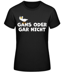 Gans Oder Gar Nicht · Frauen Basic T-Shirt