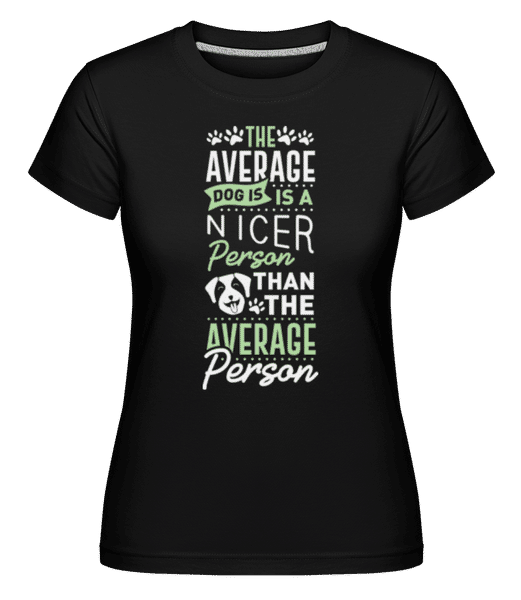 Aperçu: The Average Dog Is A Nicer Person -  T-shirt Shirtinator femme - Noir - Devant