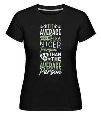 The Average Dog Is A Nicer Person -  T-shirt Shirtinator femme - Noir - Devant