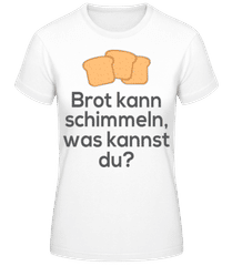Brot Kann Schimmeln · Frauen Basic T-Shirt