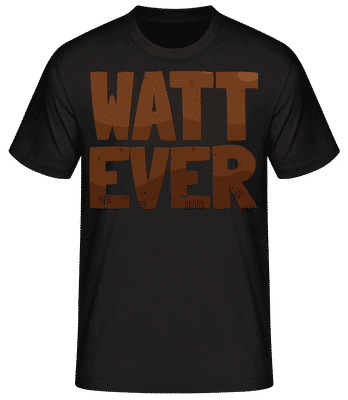 Watt Ever - Männer Basic T-Shirt - Schwarz - Vorne