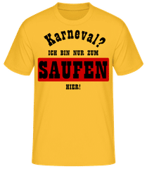 Karneval? Ich Bin Nur Zum Saufen Hier! · Männer Basic T-Shirt