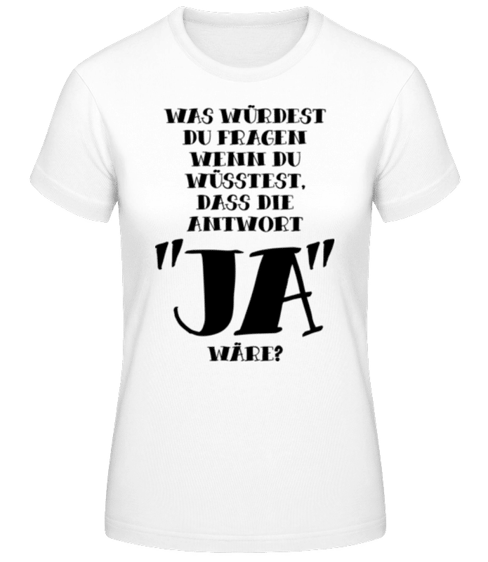 Vorschau: Was Würdest Du Fragen? - Frauen Basic T-Shirt - Weiß - Vorne