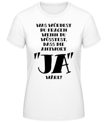 Was Würdest Du Fragen? - Frauen Basic T-Shirt - Weiß - Vorne