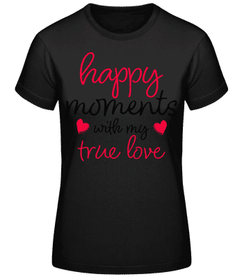 Happy Moments With My True Love - Dámske basic tričko - Čierna - Predné
