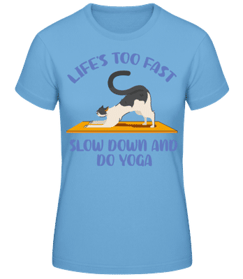 Life Is Too Fast Slow Down Yoga Cat - Women's Basic T-Shirt - Light blue - Front