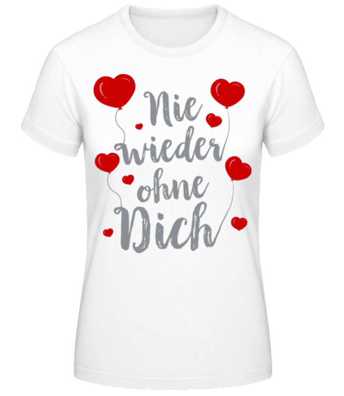 Vorschau: Nie Wieder Ohne Dich - Frauen Basic T-Shirt - Weiß - Vorne