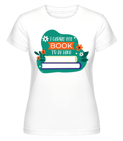 Aperçu: I Closed My Book To Be Here -  T-shirt Shirtinator femme - Blanc - Devant