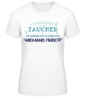 Leg Dich Niemals Mit Einem Taucher An - Frauen Basic T-Shirt - Weiß - Vorne