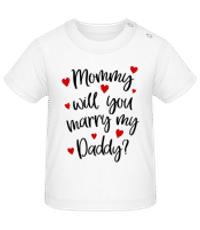 Mommy Will You Marry Daddy? - Baby T-Shirt - White - Front