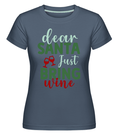 Dear Santa Just Bring Wine -  T-shirt Shirtinator femme - Bleu denim - Devant