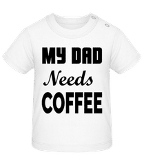 Dad Needs Coffee · Baby Bio T-Shirt