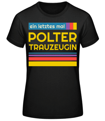 Polter Trauzeugin - Frauen Basic T-Shirt - Schwarz - Vorne