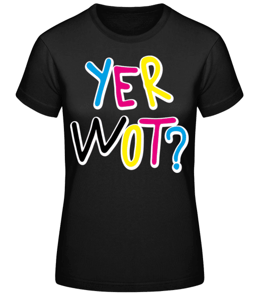 Vorschau: Yer Wot? - Frauen Basic T-Shirt - Schwarz - Vorne