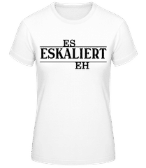 Eskaliert eh · Frauen Basic T-Shirt